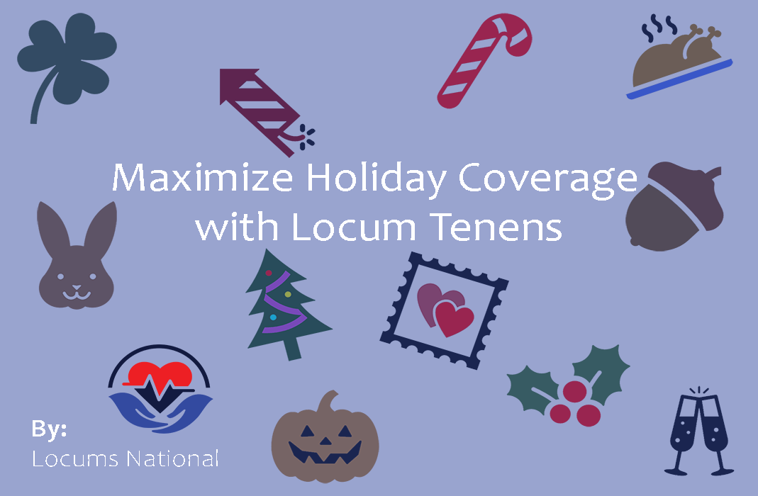 Maximize Holiday Coverage  with Locum Tenens